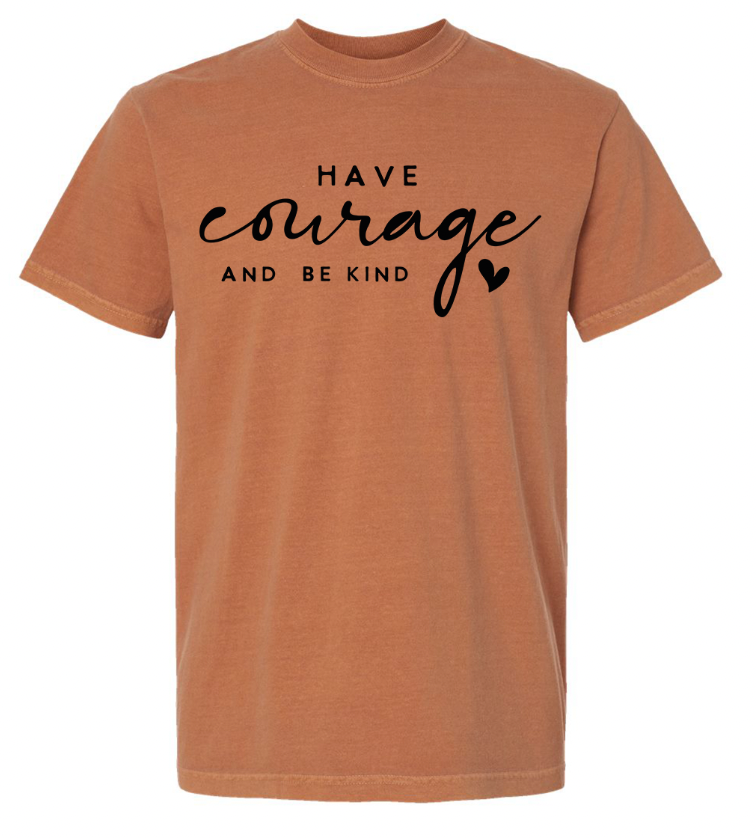 Have Courage and Be Kind T-Shirt